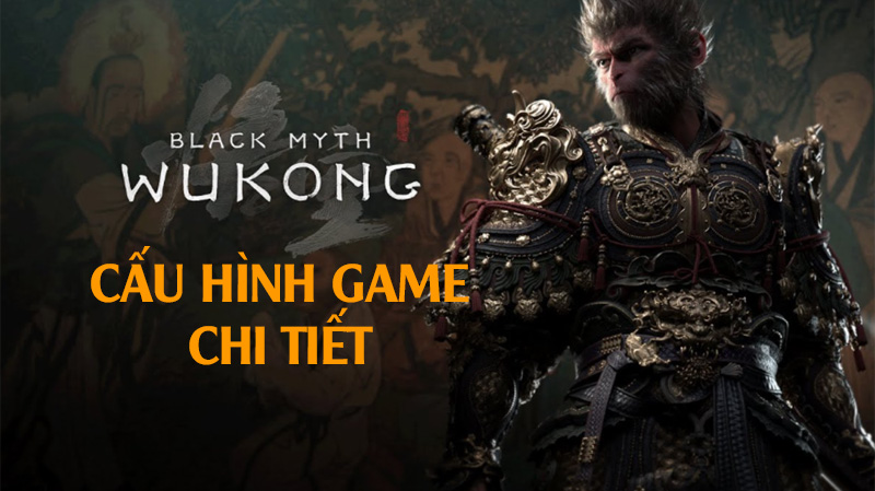 Cấu hình Black Myth Wukong cần nhiều RAM, ổ cứng khủng