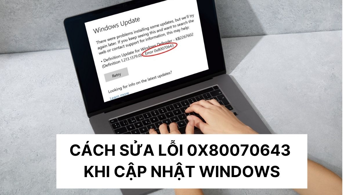 Cách sửa lỗi 0x80070643 khi cập nhật Windows