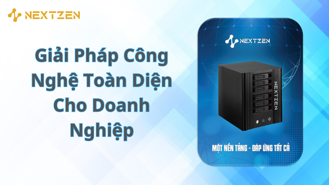 Lợi ích của NextZen cho Doanh Nghiệp: Tối ưu Hóa và Tăng Cường Hiệu Suất