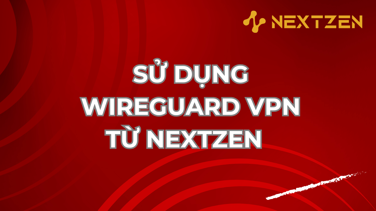 Sử Dụng VPN từ NextZen với WireGuard